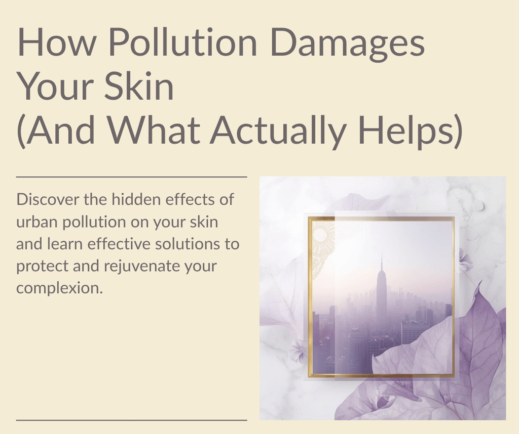 How Pollution Damages Your Skin (And What Actually Helps)